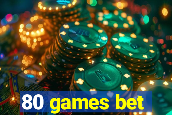 80 games bet